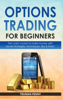 Hardcover Options Trading for beginners: The crash course to make money with secret strategies, techniques, tips and tricks Book