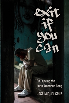 Hardcover Exit If You Can: On Leaving the Latin American Gang Book