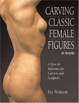 Paperback Carving Classic Female Figures in Wood: A How-To Reference for Carvers and Sculptors Book