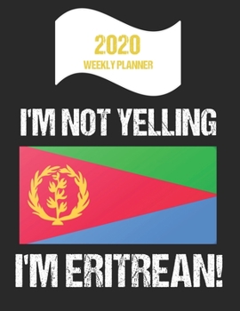 Paperback 2020 Weekly Planner I'm Not Yelling I'm Eritrean: Funny Eritrea Flag Quote Dated Calendar With To-Do List Book