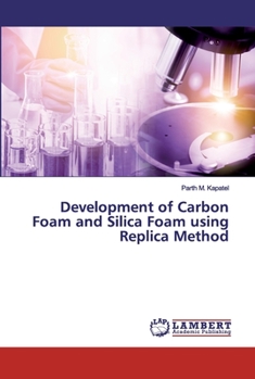 Paperback Development of Carbon Foam and Silica Foam using Replica Method Book