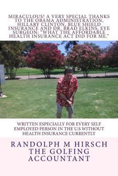 Paperback MIRACULOUS! A Very Special Thanks to the Obama Administration, Hillary Clinton, Blue Shield Insurance and Dr. Brad Elkins, Eye Surgeon: "What the Affo Book