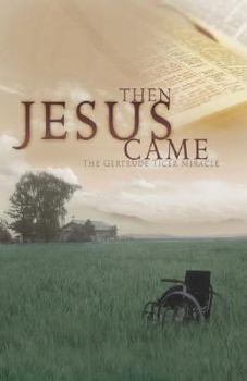 Paperback Then Jesus Came: The Gertrude Ticer Miracle Book