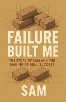 Paperback Failure Built Me: The Story of Sam and the Making of Real Success Book
