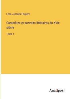 Paperback Caractères et portraits littéraires du XVIe siècle: Tome 1 [French] Book