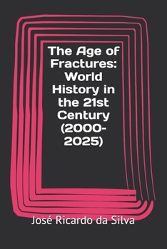 The Age of Fractures: World History in the 21st Century (2000–2025)