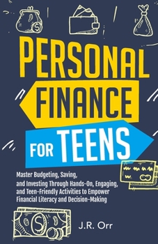 Personal Finance For Teens: Master Budgeting, Saving, and Investing Through Hands-On, Engaging, and Teen friendly Activities to Empower Financial Literacy and Decision-making