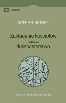 Paperback Planting by Pastoring / Zakladanie ko&#347;ciolów poprzez duszpasterstwo: A Vision for Starting a Healthy Church / Wizja zakladania zdrowego ko&#347;c [Polish] Book