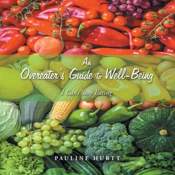 Paperback An Overeater's Guide to Well-Being: I Can't Stop Eating Book