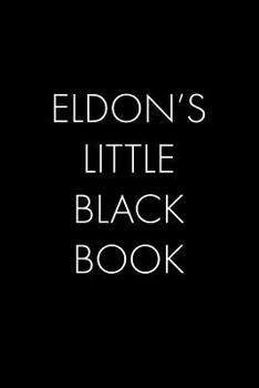 Paperback Eldon's Little Black Book: The Perfect Dating Companion for a Handsome Man Named Eldon. A secret place for names, phone numbers, and addresses. Book