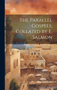 Hardcover The Parallel Gospels, Collated by E. Salmon Book