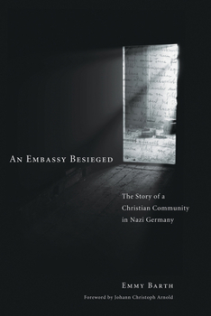 Hardcover An Embassy Besieged: The Story of a Christian Community in Nazi Germany Book