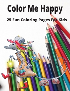 Paperback Color Me Happy: 25 Fun Coloring Pages For Kids Book
