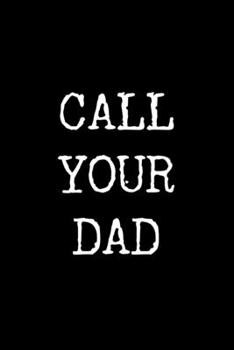 Paperback Call Your Dad: 6x9 120 Page Lined Composition Notebook Funny Gift for College Student Book