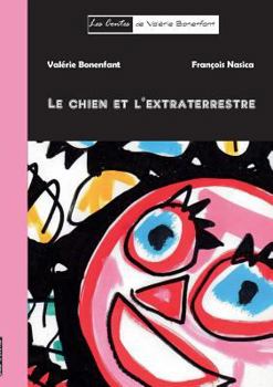 Le chien et l'extraterrestre: Les contes de Valérie Bonenfant