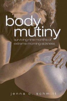 Paperback Body Mutiny: Surviving Nine Months of Extreme Morning Sickness Book