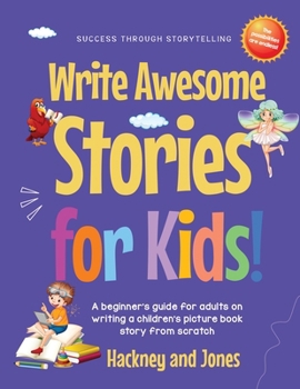 Paperback Write Awesome Stories for Kids: A Beginner's Guide for Adults on Writing a Children's Picture Book Story from Scratch (Early Years Workbook) Book