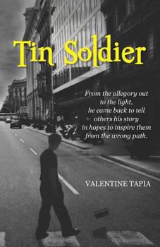 Paperback Tin Soldier: From the allegory out to the light, he came back to tell others his story in hopes to inspire them from the wrong path Book