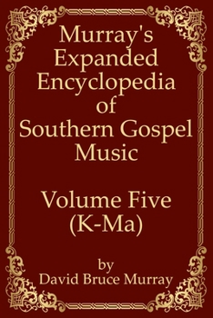 Paperback Murray's Expanded Encyclopedia Of Southern Gospel Music Volume Five (K-Ma) Book