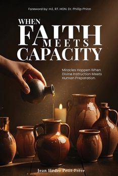 Paperback When Faith Meets Capacity: Miracles Happen When Divine Instruction Meets Human Preparation Book