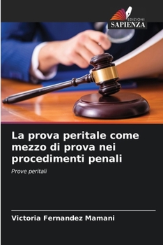 La prova peritale come mezzo di prova nei procedimenti penali: Prove peritali (Italian Edition)
