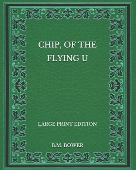 Paperback Chip, of the Flying U - Large Print Edition Book