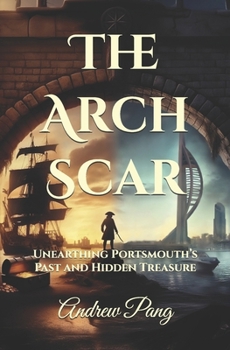The Arch Scar: Unearthing Portsmouth’s Past and Hidden Treasure