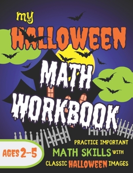 Paperback My Halloween Math Workbook: Practice Important Math Skills with Classic Halloween Images Ages 2-5 Book