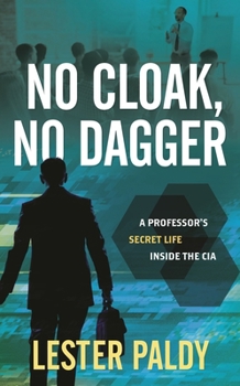 Hardcover No Cloak, No Dagger: A Professor's Secret Life Inside the CIA Book