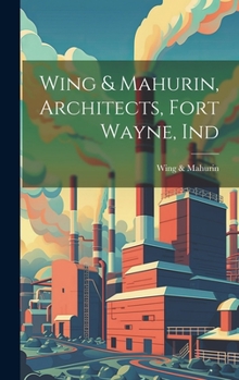 Hardcover Wing & Mahurin, Architects, Fort Wayne, Ind Book