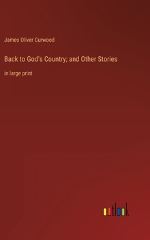 Back to God's Country; and Other Stories: in large print