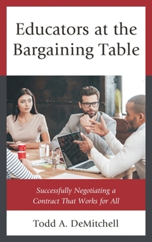 Hardcover Educators at the Bargaining Table: Successfully Negotiating a Contract That Works for All Book