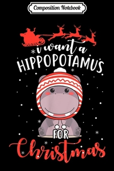 Composition Notebook: I Want A Hippopotamus For Christmas Xmas Hippo for Kid Women  Journal/Notebook Blank Lined Ruled 6x9 100 Pages
