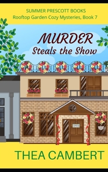 Murder Steals the Show (Rooftop Garden Cozy Mysteries) - Book #7 of the Rooftop Garden Cozy Mysteries
