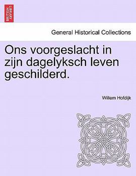 Paperback Ons Voorgeslacht in Zijn Dagelyksch Leven Geschilderd. Book