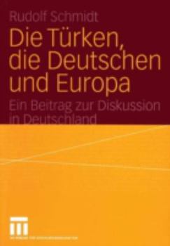 Paperback Die Türken, Die Deutschen Und Europa: Ein Beitrag Zur Diskussion in Deutschland [German] Book