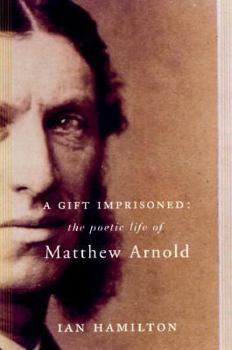 Hardcover A Gift Imprisoned: The Poetic Life of Matthew Arnold Book