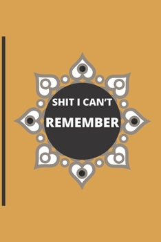 Paperback Shit I Can't Remember.: Lined notebook.Notebook, Journal, Diary, Doodle Book (120Pages, Blank, 6 x 9) .different colors Book
