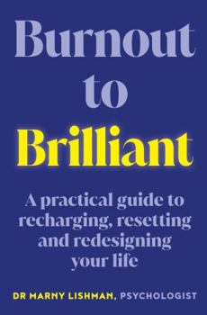 Paperback Burnout to Brilliant: A practical guide to recharging, resetting and redesigning your life Book