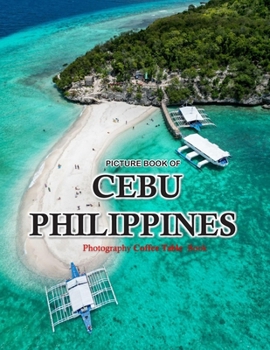 CEBU PHILIPPINES: A vibrant Tour to CEBU PHILIPPINES Photography Coffee Table Book Tourists Attractions.