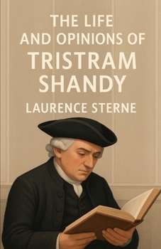 The Life And Opinions Of Tristram Shandy (Illustrated)