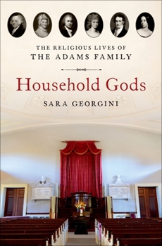 Hardcover Household Gods: The Religious Lives of the Adams Family Book