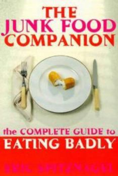 Paperback The Junk Food Companion: The Complete Guide to Eating Badly Book