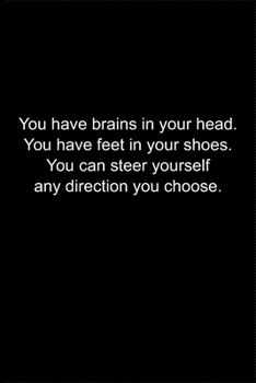 Paperback You have brains in your head. You have feet in your shoes. You can steer yourself any direction you choose.: Journal or Notebook (6x9 inches) with 120 Book