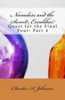 Paperback Nameless and the Sword Excalibur: Quest for the Final Four: Part 4 Book