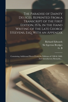 Paperback The Paradise of Dainty Deuices, Reprinted From a Transcript of the First Edition, 1576, in the Hand Writing of the Late George Steevens, Esq. With an Book