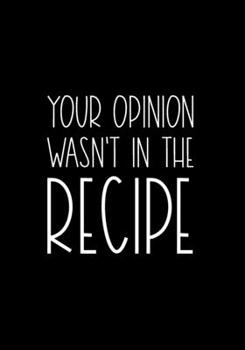 Paperback Your Opinion Wasn't In The Recipe Book
