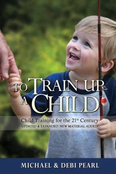 Paperback To Train Up a Child: Child Training for the 21st Century-Revised and Expanded: New Material Added Book