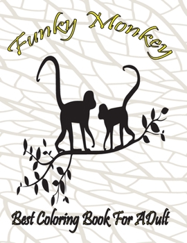 funky monkey best coloring book for adult: (A Unique Collection Of Coloring Pages)