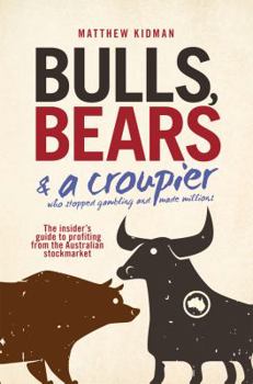 Paperback Bulls, Bears & a Croupier: The Insider's Guide to Profiting from the Australian Stockmarket Book